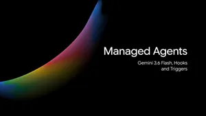 Hooks в Managed Agents Gemini API, Gemini 3.6 Flash и triggers на обложке Google